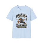 Ascended But Still Barking At Nothing T-Shirt