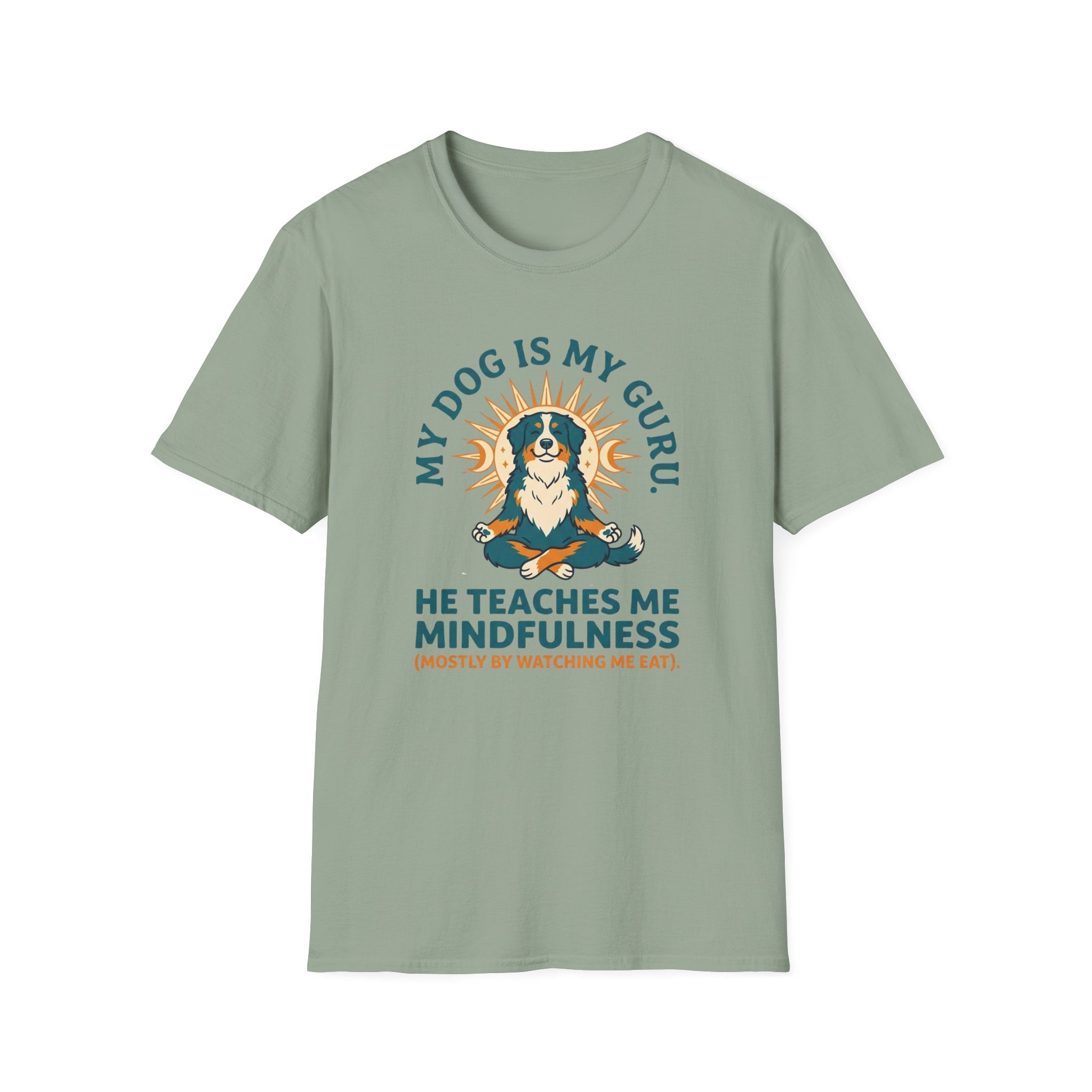 My Dog Is My Guru He Teaches Me Mindfullness Mostly By Watching Me Eat T-Shirt