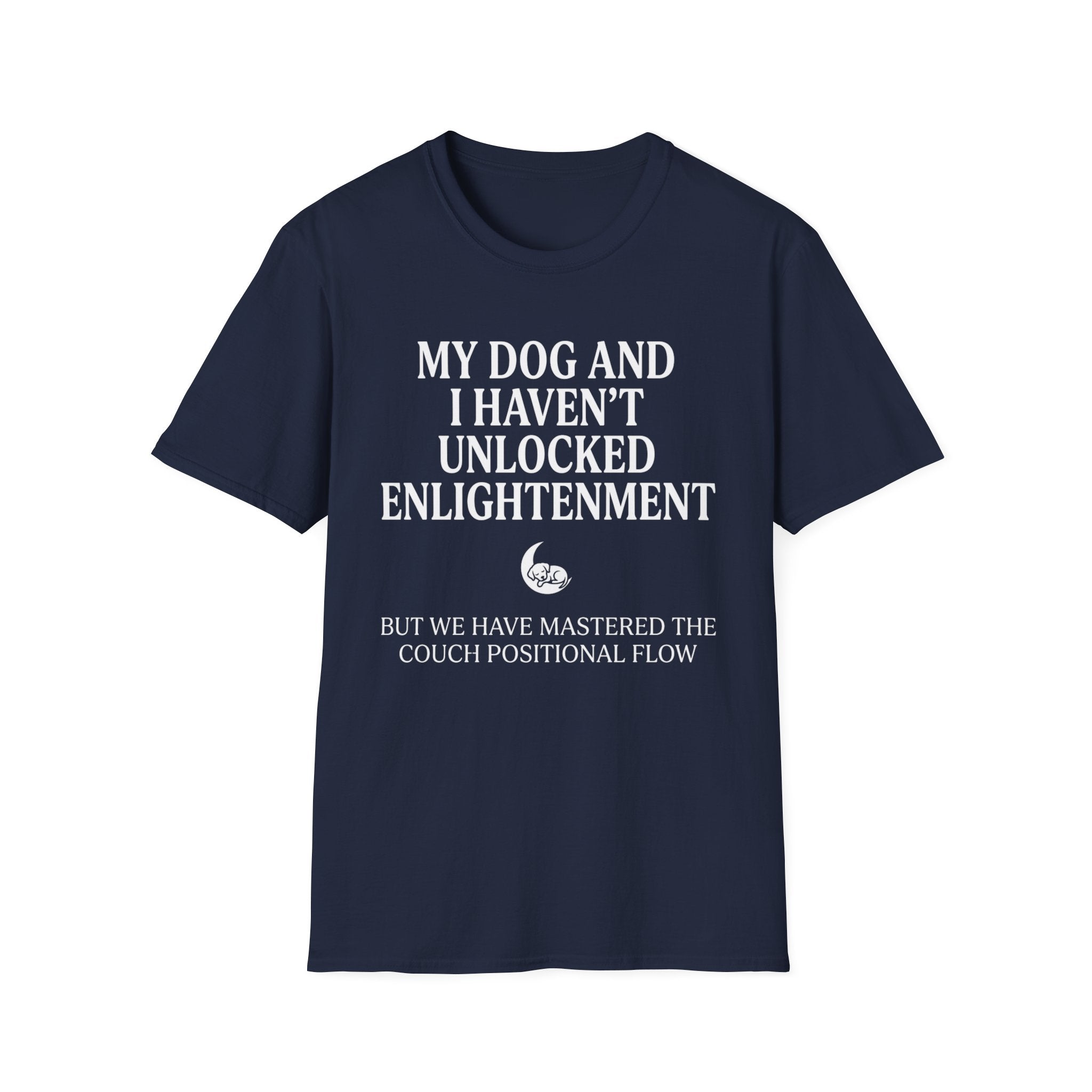 My Dog And I Haven't Found Enlightenment T-Shirt