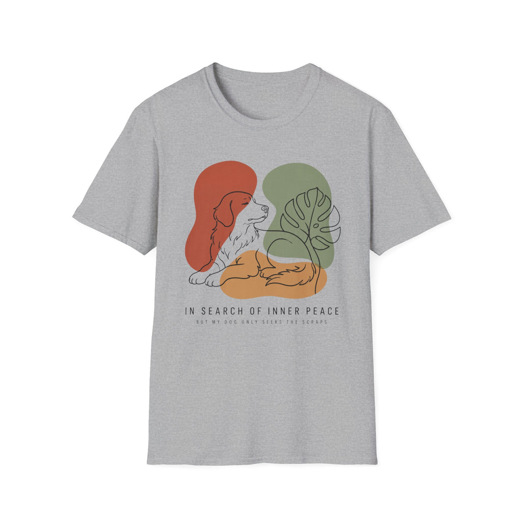 In Search Of Inner Peace But My Dog Only Seeks The Scraps T-Shirt