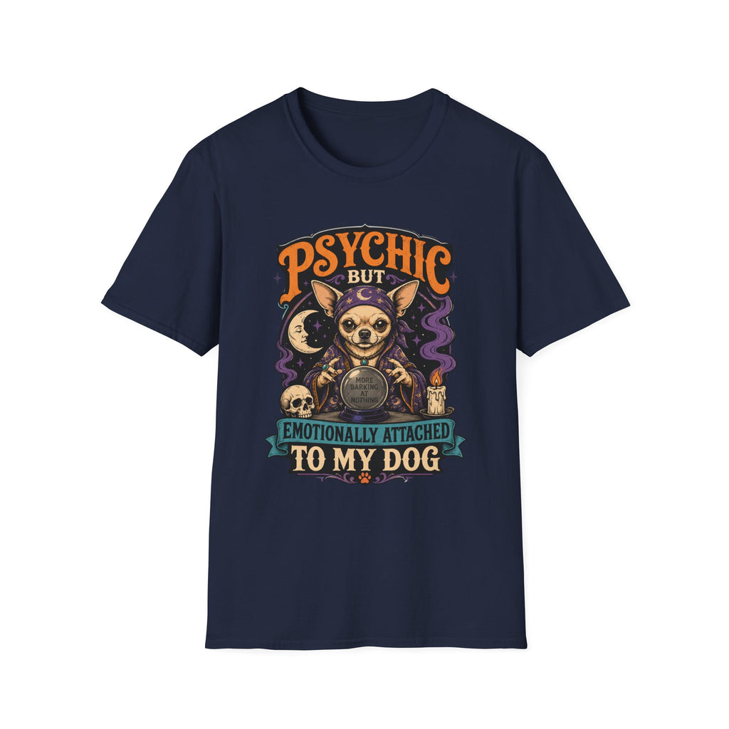 Psychic But Emotionally Attached To My Dog T-Shirt
