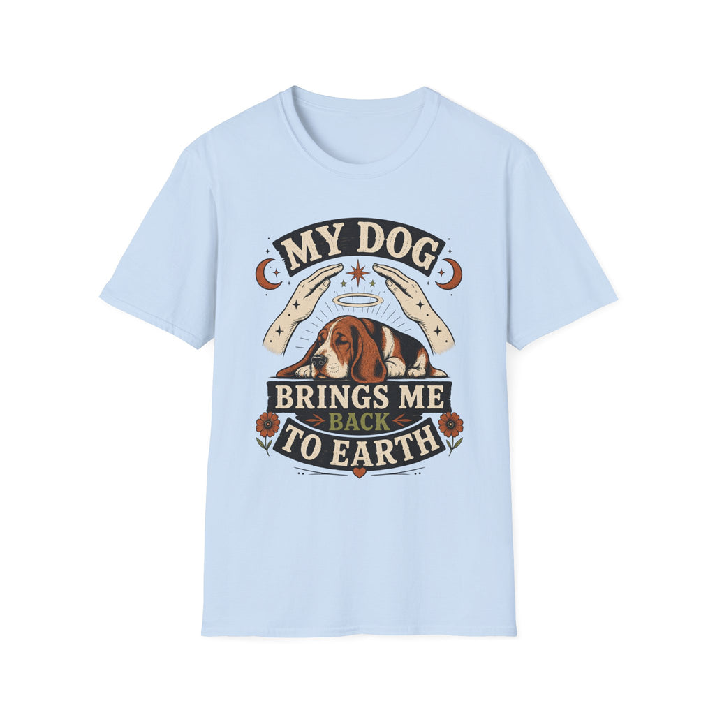 My Dog Brings Me Back To Earth T-Shirt