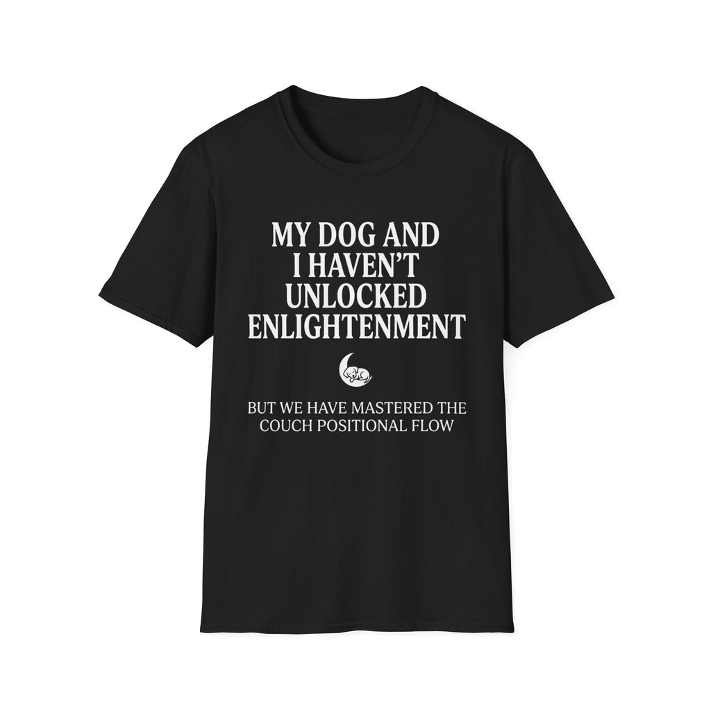 My Dog And I Haven't Found Enlightenment T-Shirt