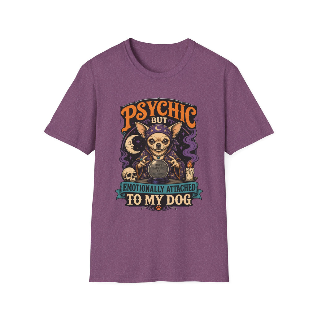 Psychic But Emotionally Attached To My Dog T-Shirt