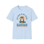 My Dog Is My Guru He Teaches Me Mindfullness Mostly By Watching Me Eat T-Shirt