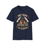 My Dog Brings Me Back To Earth T-Shirt
