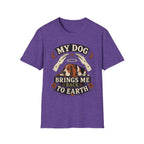 My Dog Brings Me Back To Earth T-Shirt