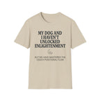 My Dog And I Haven't Found Enlightenment T-Shirt
