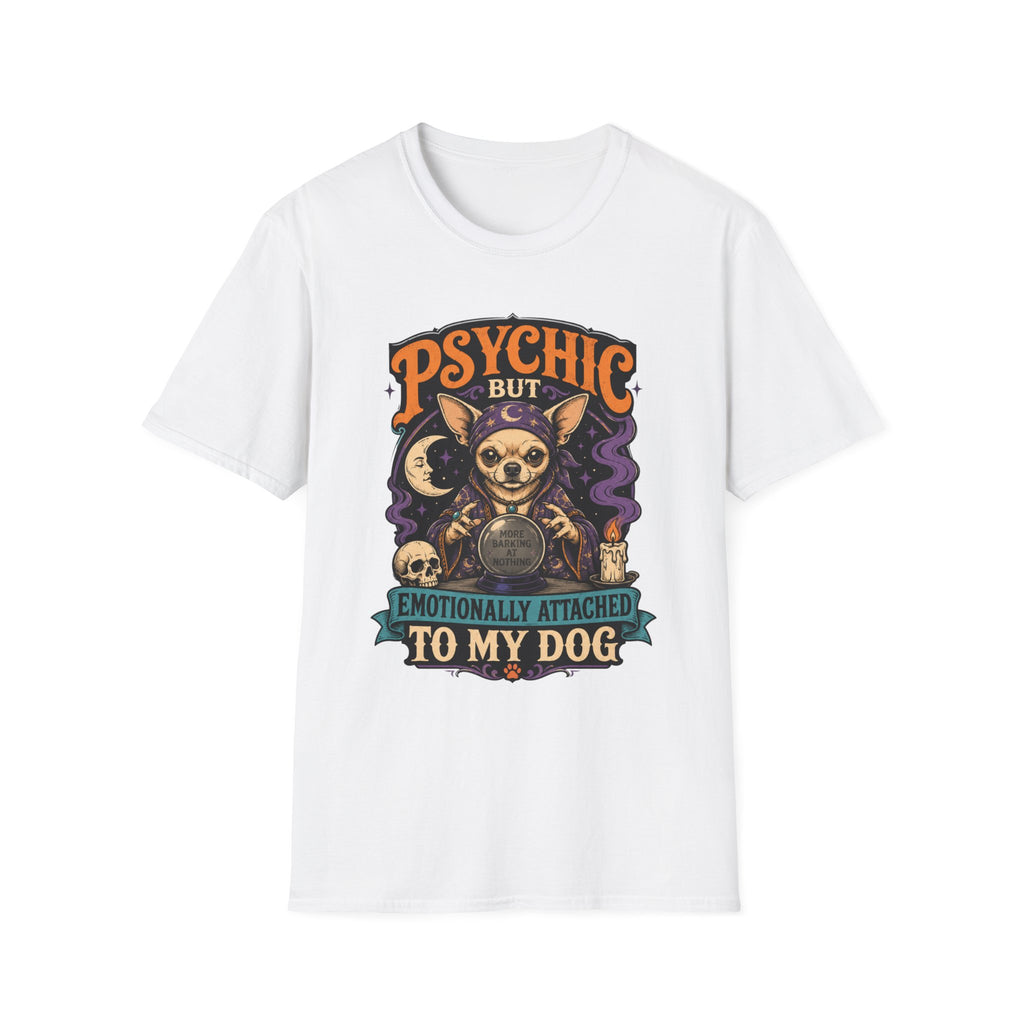 Psychic But Emotionally Attached To My Dog T-Shirt