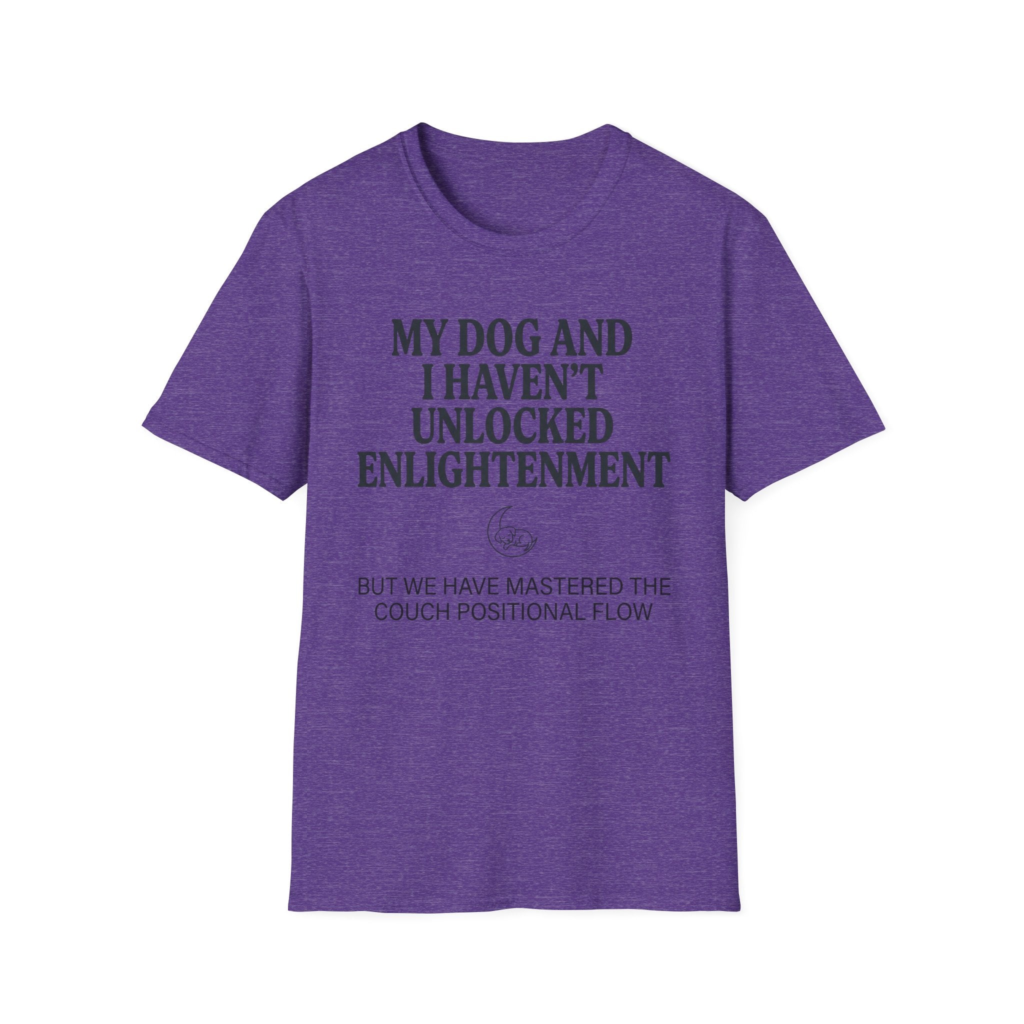 My Dog And I Haven't Found Enlightenment T-Shirt
