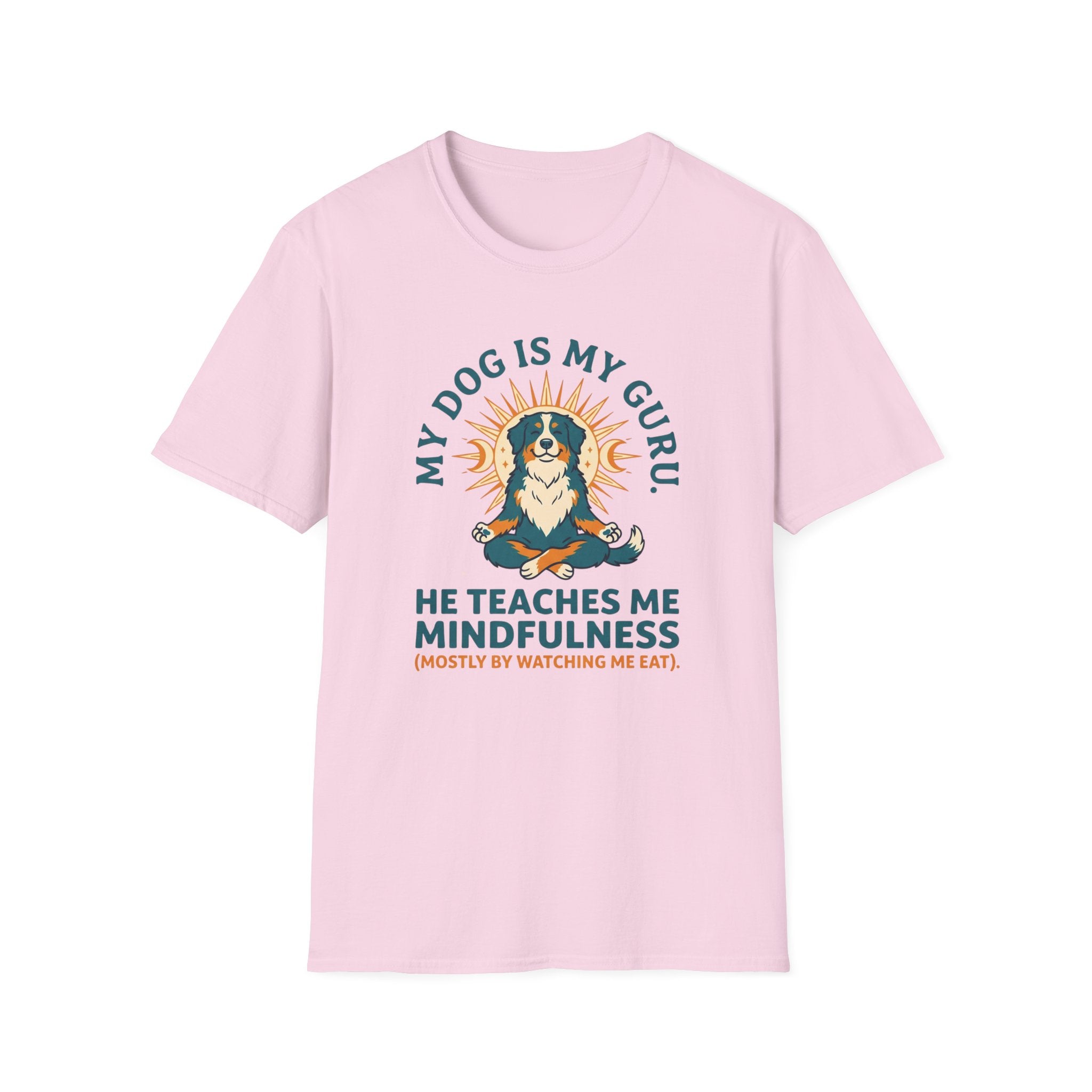 My Dog Is My Guru He Teaches Me Mindfullness Mostly By Watching Me Eat T-Shirt