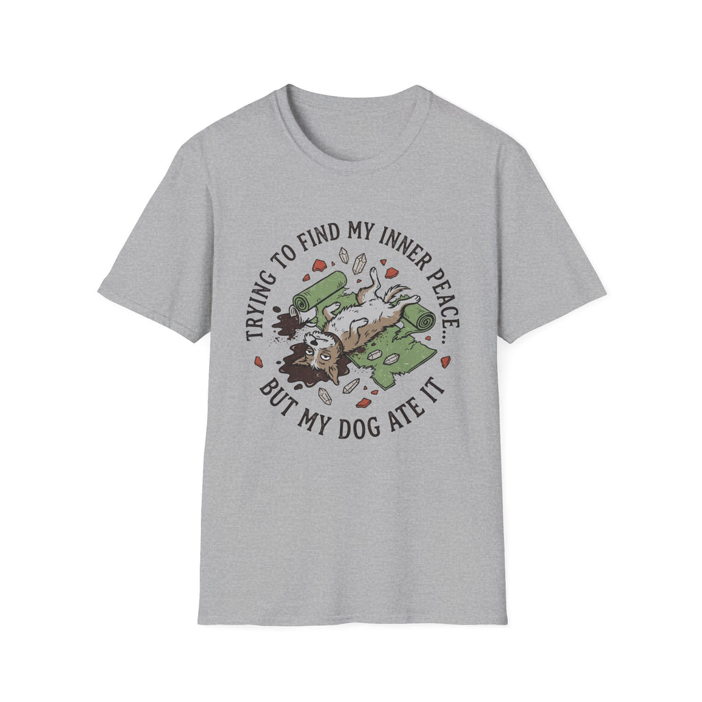 Trying To Find My Inner Peace But My Dog Ate It T-Shirt