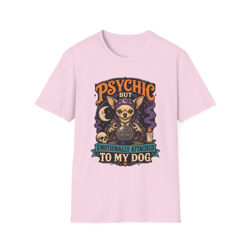 Psychic But Emotionally Attached To My Dog T-Shirt