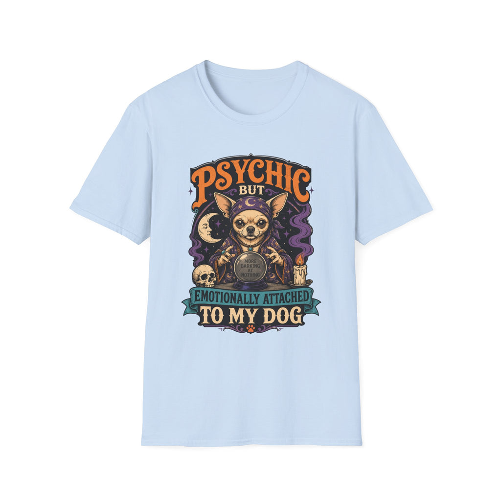 Psychic But Emotionally Attached To My Dog T-Shirt