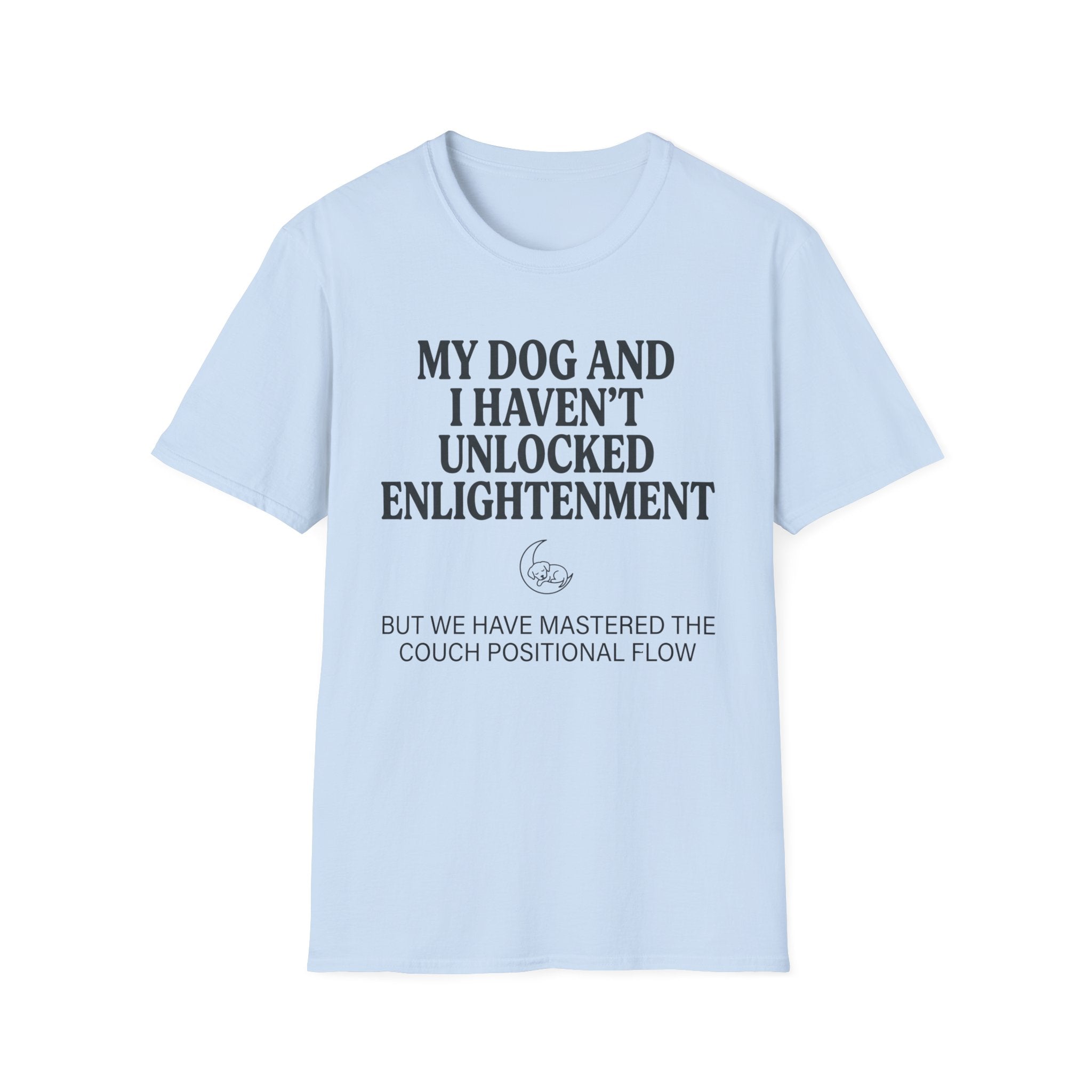 My Dog And I Haven't Found Enlightenment T-Shirt