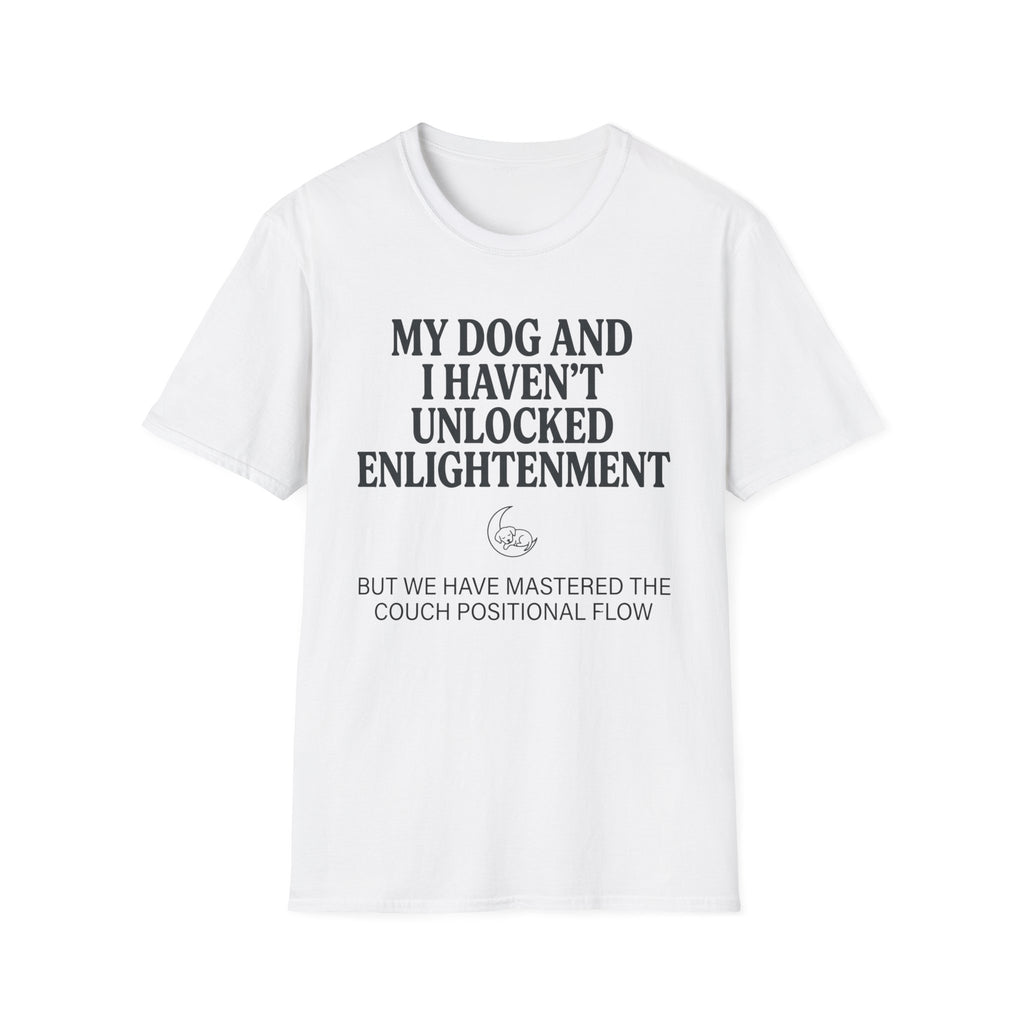 My Dog And I Haven't Found Enlightenment T-Shirt