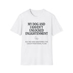 My Dog And I Haven't Found Enlightenment T-Shirt