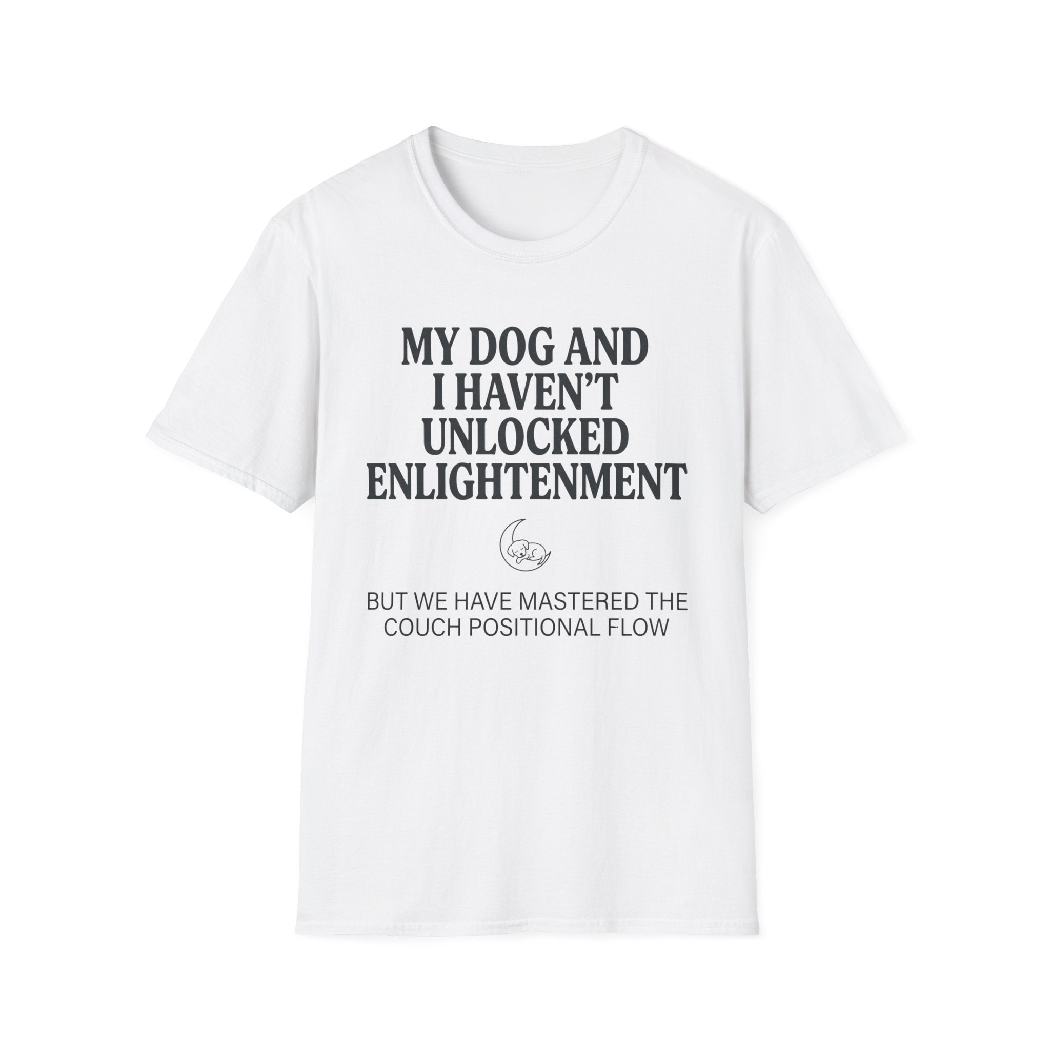 My Dog And I Haven't Found Enlightenment T-Shirt