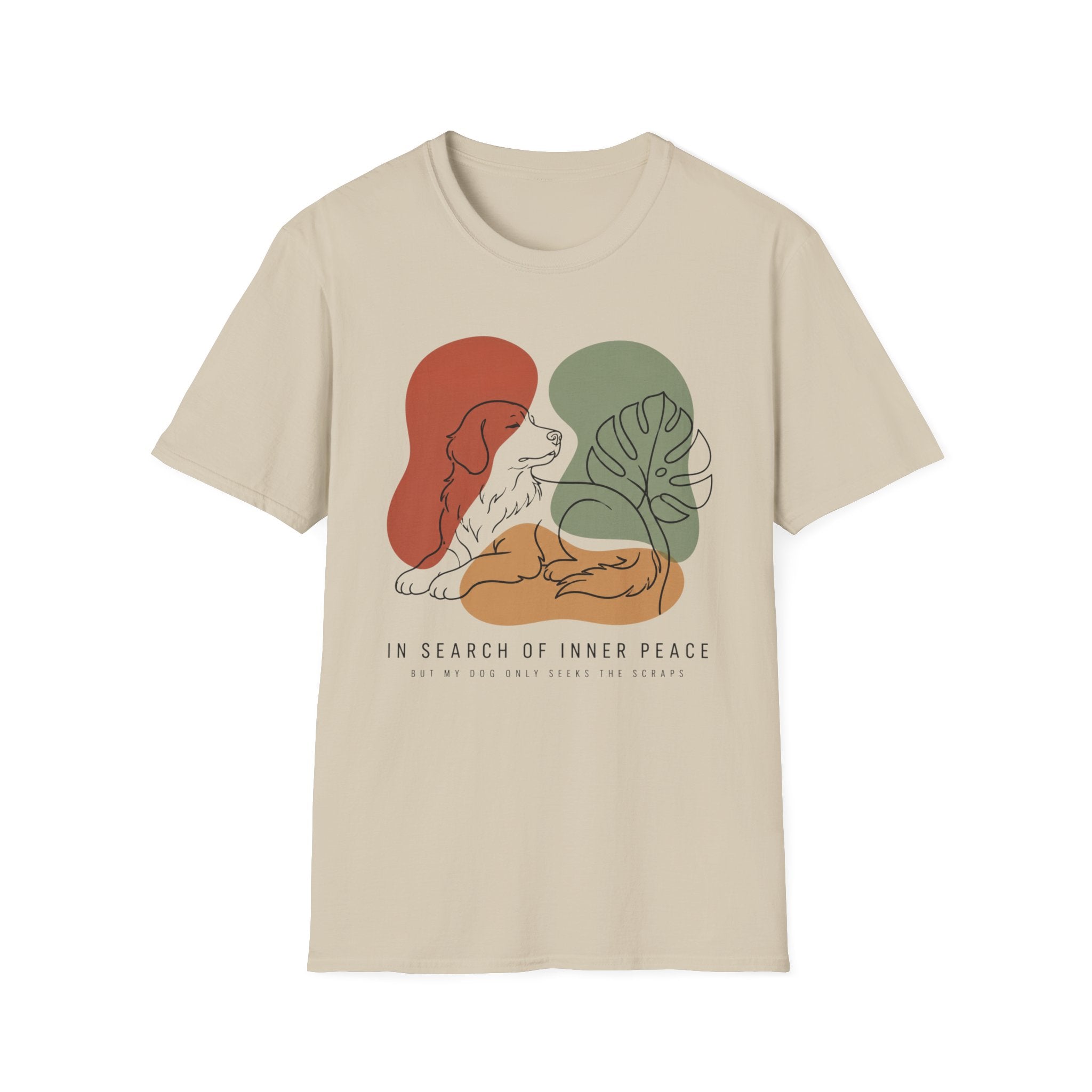 In Search Of Inner Peace But My Dog Only Seeks The Scraps T-Shirt