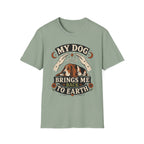 My Dog Brings Me Back To Earth T-Shirt