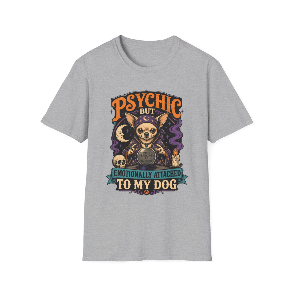 Psychic But Emotionally Attached To My Dog T-Shirt