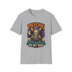 Psychic But Emotionally Attached To My Dog T-Shirt