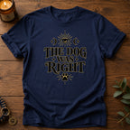 Dog Was Right T-Shirt
