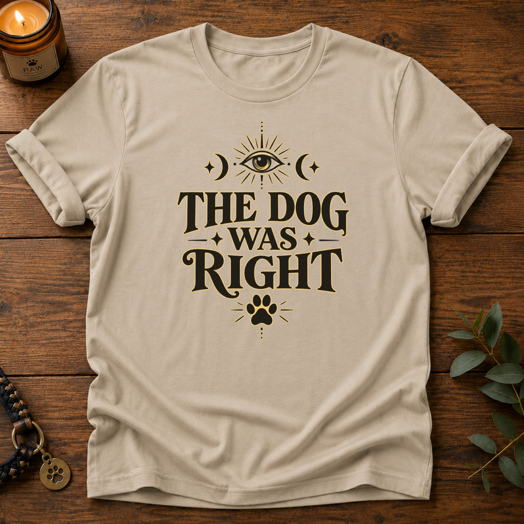 Dog Was Right T-Shirt