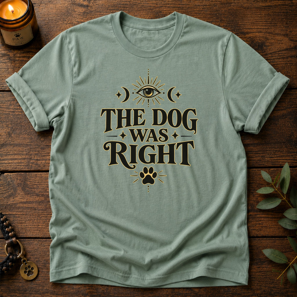 Dog Was Right T-Shirt