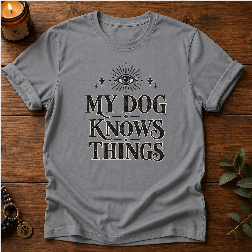 My Dog Knows T-Shirt