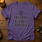 My Dog Knows T-Shirt