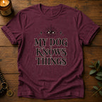 My Dog Knows T-Shirt