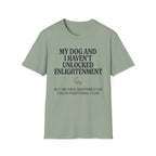 My Dog And I Haven't Found Enlightenment T-Shirt