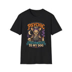 Psychic But Emotionally Attached To My Dog T-Shirt