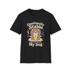 Emotionally Stable Thanks To My Dog T-Shirt