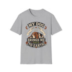 My Dog Brings Me Back To Earth T-Shirt