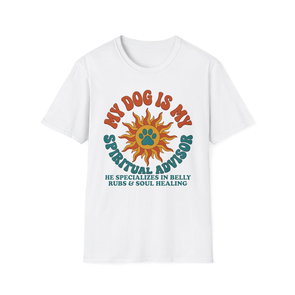 My Dog Is My Spritual Advisor He Specializes In Belly Rubs & Soul Healing T-Shirt