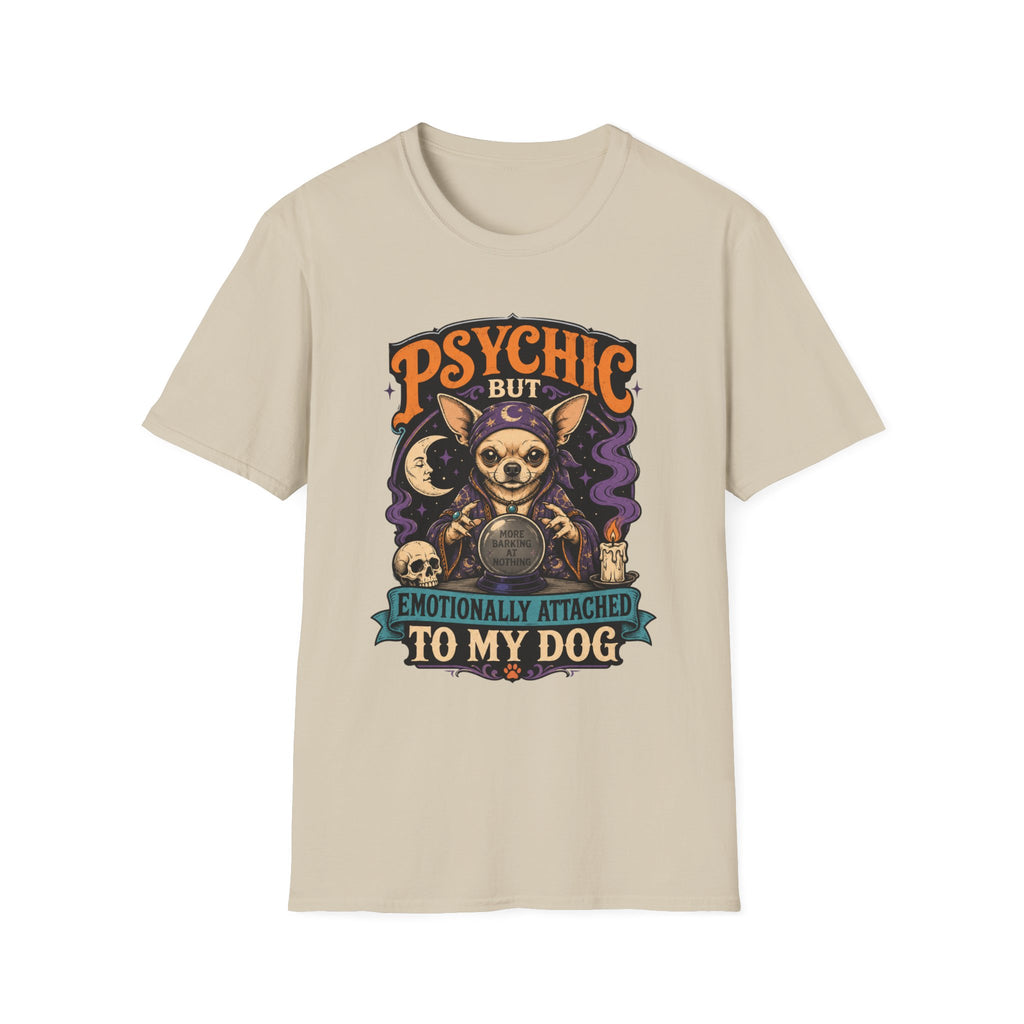 Psychic But Emotionally Attached To My Dog T-Shirt