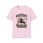 Ascended But Still Barking At Nothing T-Shirt