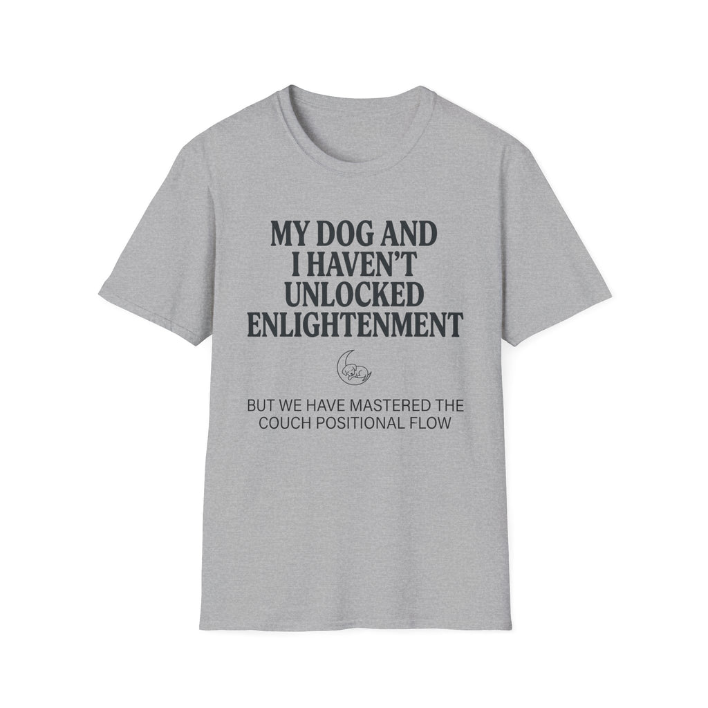 My Dog And I Haven't Found Enlightenment T-Shirt