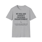 My Dog And I Haven't Found Enlightenment T-Shirt