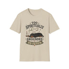 Too Spiritually Grounded To Fetch T-Shirt
