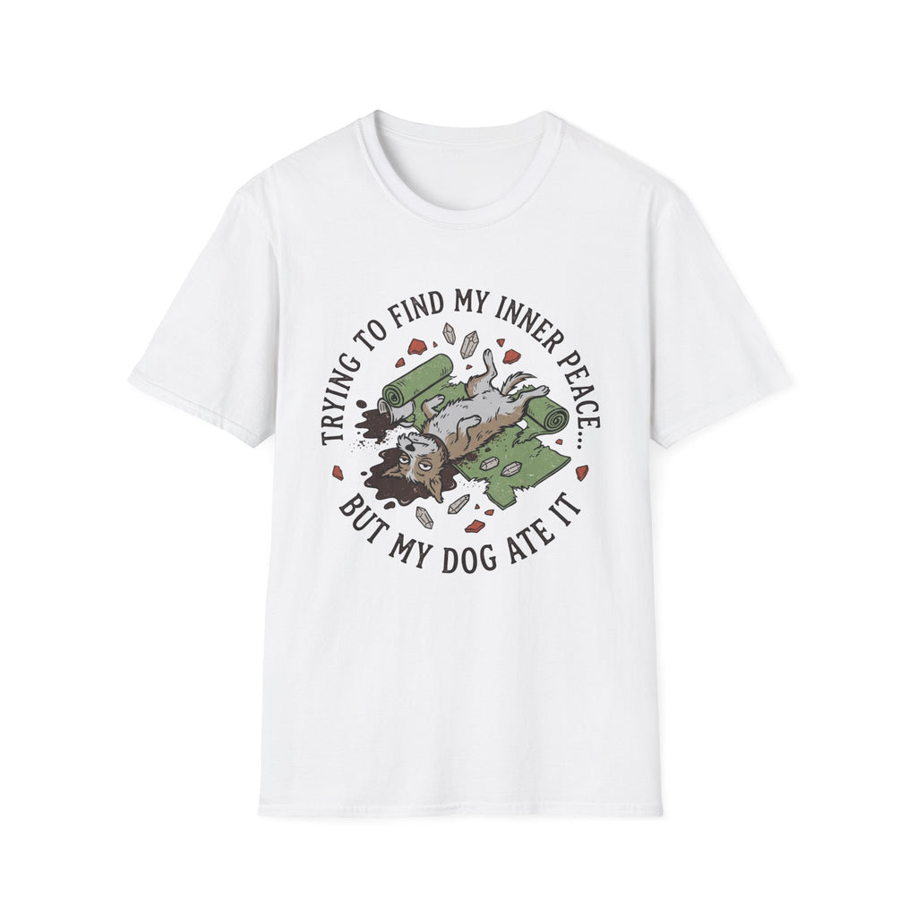 Trying To Find My Inner Peace But My Dog Ate It T-Shirt
