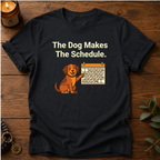 Dog Makes Schedule T-Shirt