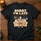 Sorry I'm Late ZZZ T-Shirt