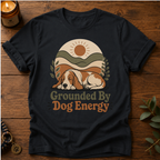 Grounded Dog Energy T-Shirt