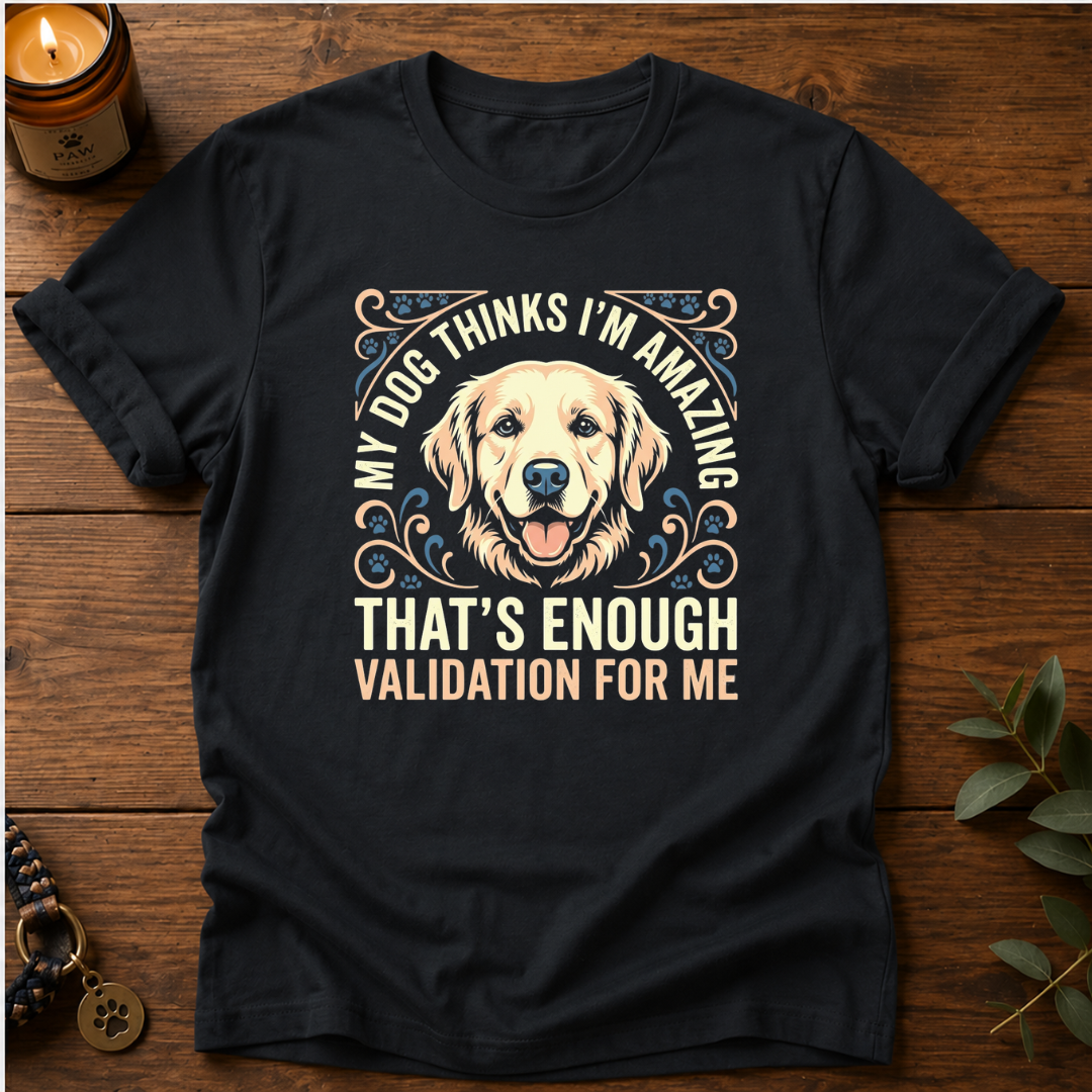 My Dog Thinks I'm Amazing T-Shirt