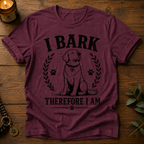 I Bark Therefore I Am T-Shirt
