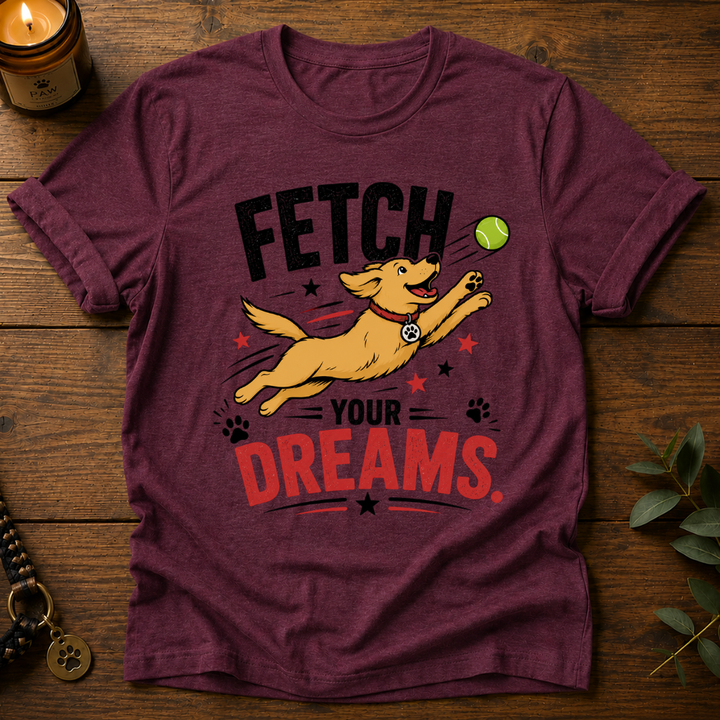 Fetch Your Dreams T-Shirt
