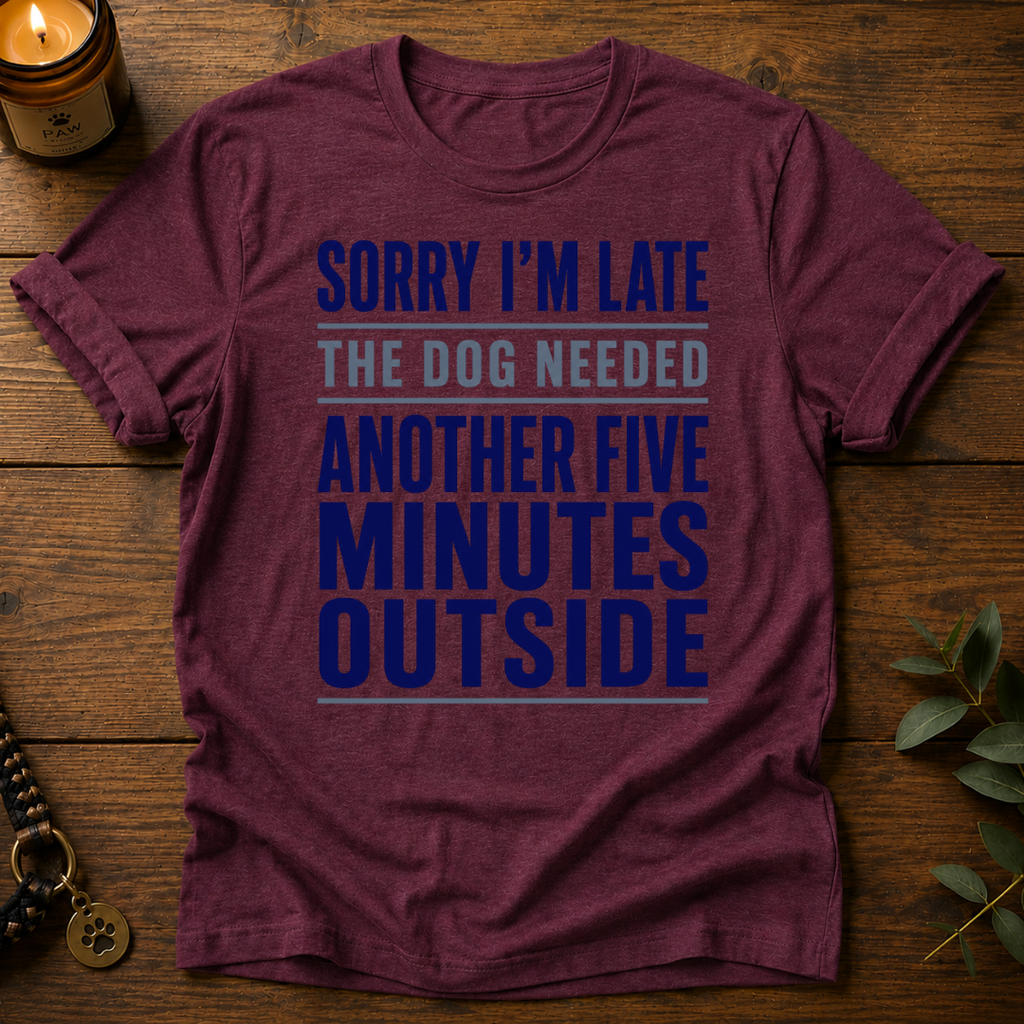 Sorry I'm Late Another Five Minutes T-Shirt